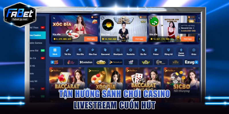 Tận hưởng sảnh chơi casino livestream cuốn hút