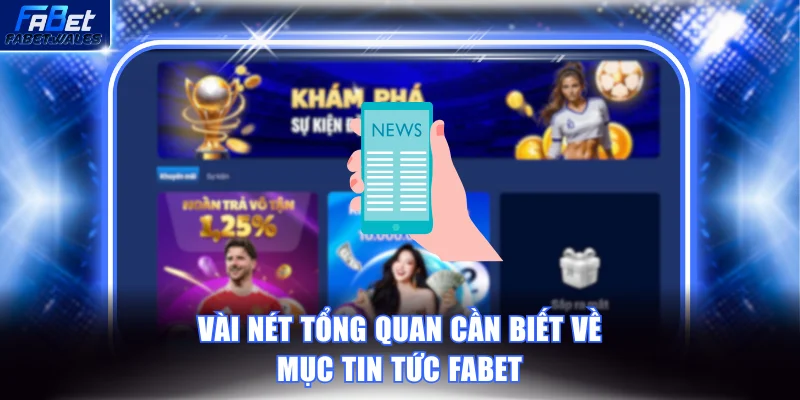 Vài nét tổng quan cần biết về mục tin tức FABET